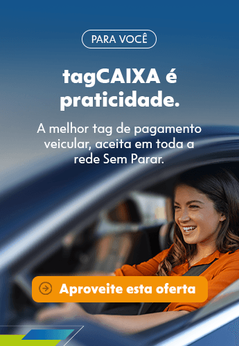 flag: PARA VOCÊ - title: tagCAIXA é  praticidade para quem não tem tempo a perder. - description: A melhor tag de pagamento veicular, aceita em toda a rede Sem Parar. Com tagCAIXA, você paga automaticamente, sem tirar a carteira do bolso, e evita filas em pedágios, postos de combustível, lava-rápidos, drive-thrus e estacionamentos.  - Aproveite esta oferta